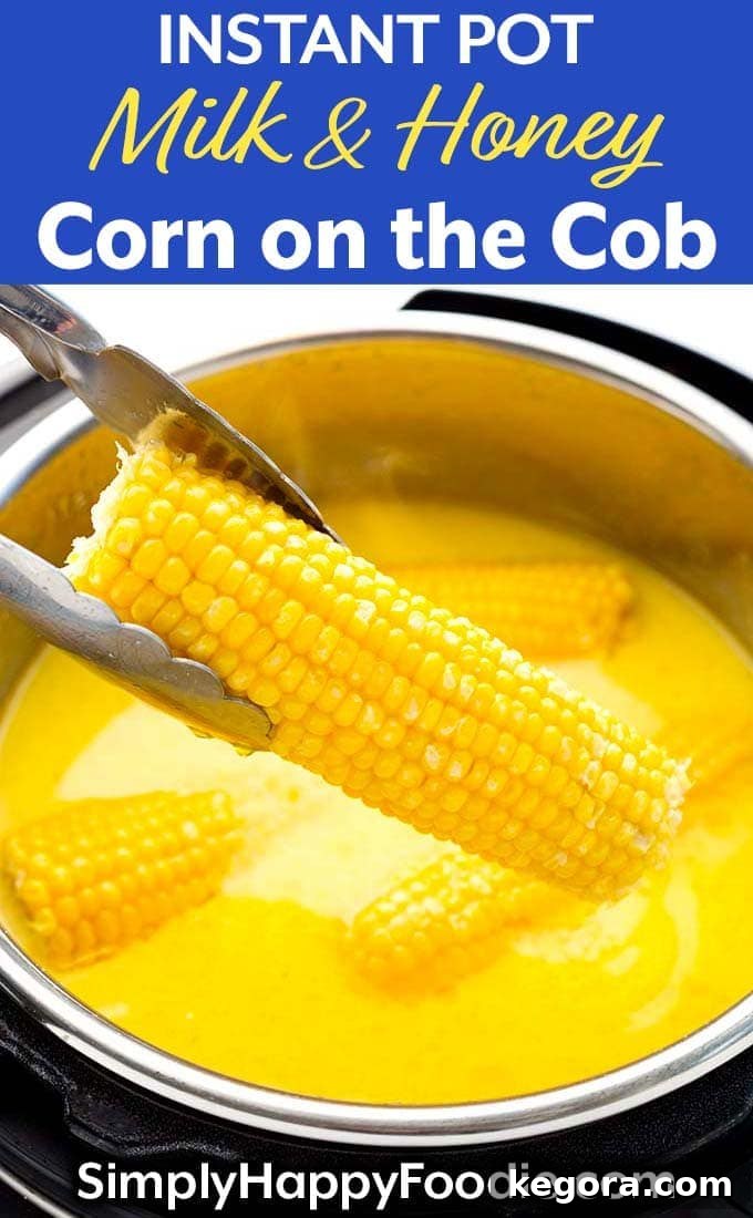 Luscious Instant Pot Milk and Honey Corn on the Cob 5 A stunning visual of Instant Pot Milk and Honey Corn on the Cob with the recipe title and Simply Happy Foodie.com logo, perfect for pinning on Pinterest.
